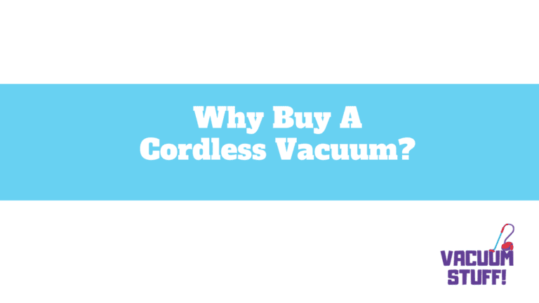 Why Buy A Cordless Vacuum Cleaner?