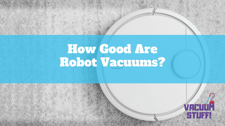 How Good Are Robot Vacuums?