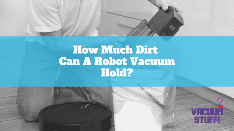 How Much Dirt Can A Robot Vacuum Hold?