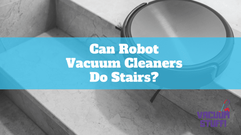 Can Robot Vacuum Cleaners Do Stairs?