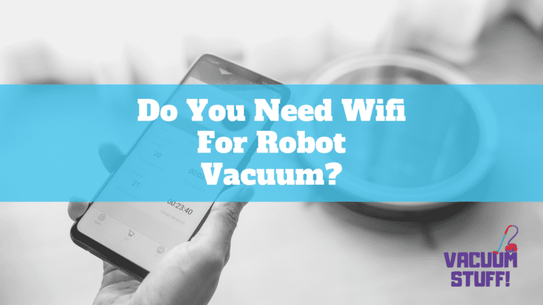 Do You Need Wifi For Robot Vacuum? And Other FAQs