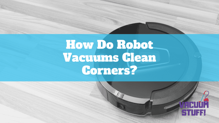 How Do Robot Vacuums Clean Corners?