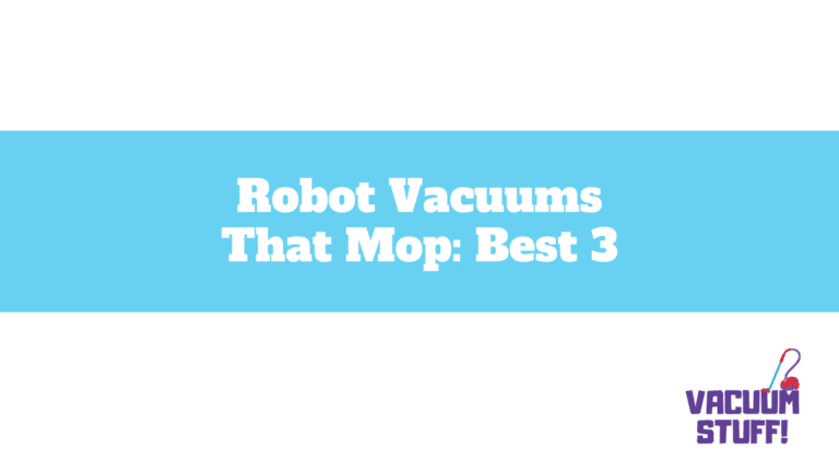 Robot Vacuums That Mop: Best 3