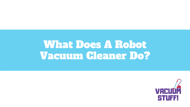 What Does A Robot Vacuum Cleaner Do?