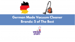 German Made Vacuum Cleaner Brands: 5 Of the Best