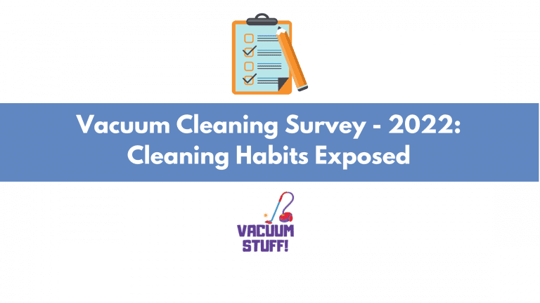 Vacuum Cleaning Survey – 2022: Cleaning Habits Exposed