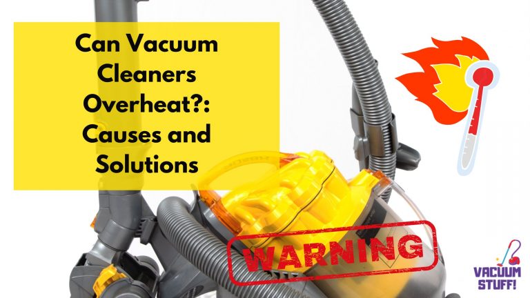 Vacuum Cleaner Overheats And Cuts Out: How To Fix It