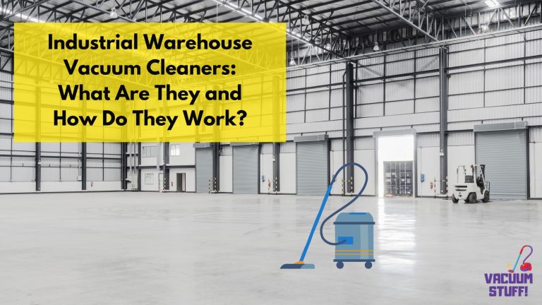 Industrial Warehouse Vacuum Cleaners: What Are They and How Do They Work?