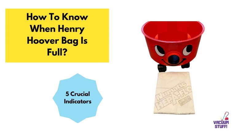 How To Know When Henry Hoover Bag Is Full? 5 (Crucial) Indicators