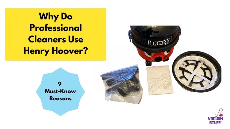 Why Do Professional Cleaners Use Henry Hoover?: 9 Must-Know Reasons