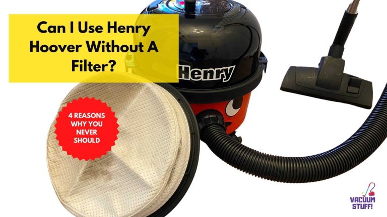 Can I Use Henry Hoover Without A Filter?: 4 Must-Know Reasons Why You Never Should